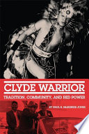 Clyde Warrior : tradition, community, and Red Power /