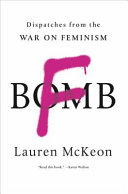 F-bomb : dispatches from the war on feminism /