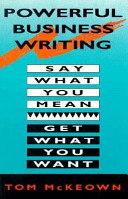 Powerful business writing : say what you mean, get what you want /
