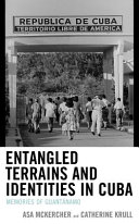 Entangled terrains and identities in Cuba : memories of Guantánamo /