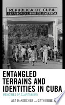 Entangled terrains and identities in Cuba : memories of Guantánamo /