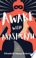 Awake with Asashoryu and other essays /