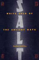Salt : white gold of the ancient Maya /
