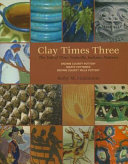 Clay times three : the tale of three Nashville, Indiana, potteries : Brown County Pottery, Martz Potteries, Brown County Hills Pottery /