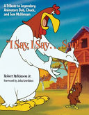 I Say, I Say ... Son! : A Tribute to Legendary Animators Bob, Chuck, and Tom McKimson /