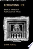 Reframing her : biblical women in postcolonial focus /