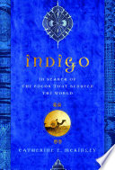 Indigo : in search of the color that seduced the world /