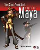 The game animator's guide to Maya /