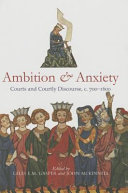 Ambition and anxiety : courts and courtly discourse, c. 700-1600 /