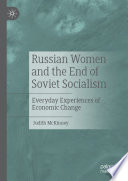 Russian women and the end of Soviet socialism : everyday experiences of economic change /
