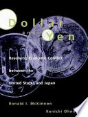 Dollar and yen : resolving economic conflict between the United States and Japan /