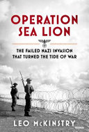 Operation Sea Lion : the failed Nazi invasion that turned the tide of the war /