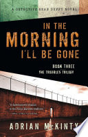 In the morning I'll be gone : a Detective Sean Duffy novel /