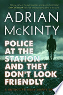 Police at the station and they don't look friendly : a Detective Sean Duffy novel /