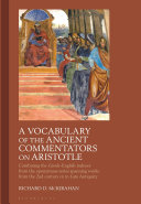 A vocabulary of the ancient commentators on Aristotle : combining the Greek-English indexes from the eponymous series spanning works from the 2nd century CE to late antiquity /