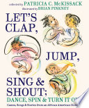 Let's clap, jump, sing & shout ; dance, spin & turn it out! : games, songs & stories from an African American childhood /