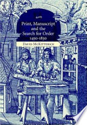 Print, manuscript, and the search for order, 1450-1830 /