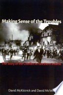 Making sense of the Troubles : the story of the conflict in Northern Ireland /