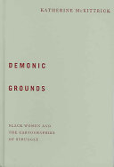Demonic grounds : Black women and the cartographies of struggle /