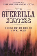 The guerrilla hunters : irregular conflicts during the Civil War /