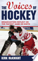 The voices of hockey : broadcasters reflect on the fastest game on earth /