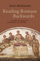 Reading Romans backwards : a gospel of peace in the midst of empire /