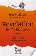 Revelation for the rest of us : a prophetic call to follow Jesus as a dissident disciple /