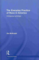 The everyday practice of race in America : ambiguous privilege /