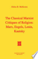 The Classical Marxist Critiques of Religion: Marx, Engels, Lenin, Kautsky /