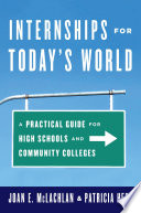 Internships for today's world : a practical guide for high schools and community colleges /