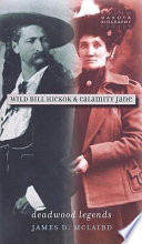 Wild Bill Hickok & Calamity Jane : Deadwood legends /