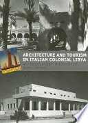 Architecture and tourism in Italian colonial Libya : an ambivalent modernism /