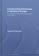 Constructing democracy in Southern Europe : a comparative analysis of Italy, Spain, and Turkey /