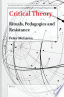 Critical theory : rituals, pedagogies and resistance /