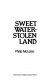 Sweet water-stolen land /