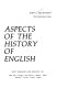 Aspects of the history of English /