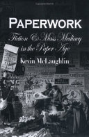 Paperwork : fiction and mass mediacy in the Paper Age /