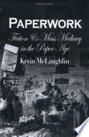 Paperwork : fiction and mass mediacy in the Paper Age /