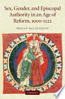 Sex, gender, and episcopal authority in an age of reform, 1000-1122 /