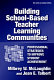 Building school-based teacher learning communities : professional strategies to improve student achievement /