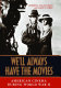 We'll always have the movies : American cinema during World War II /