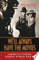 We'll always have the movies : American cinema during World War II /