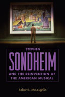 Stephen Sondheim and the Reinvention of the American Musical /