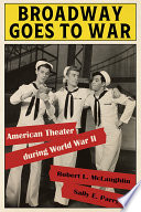 Broadway goes to war : American theater during World War II /