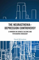 The neurasthenia-depression controversy : a window on Chinese culture and psychiatric nosology /