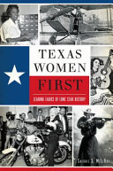 Texas women first : leading ladies of Lone Star history /