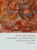 Rattling spears : a history of indigenous Australian art /