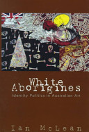 White Aborigines : identity politics in Australian art /