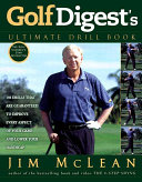 Golf digest's ultimate drill book : over 120 drills that are guaranteed to improve every aspect of your game and lower your handicap /