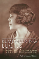 Remembering Lucile : a Virginia family's rise from slavery and a legacy forged a mile high /